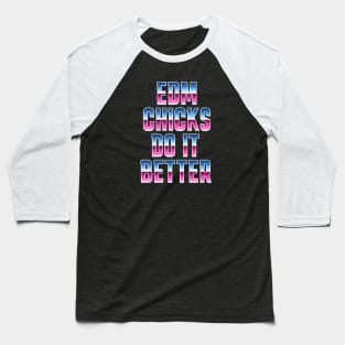 EDM Chicks Do It Better Baseball T-Shirt